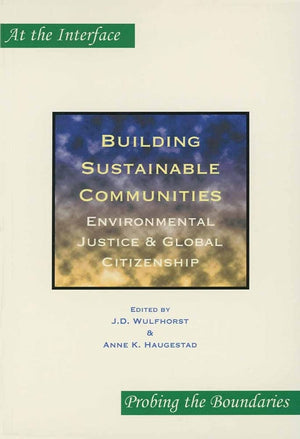 Building Sustainable Communities: Environmental Justice & Global Citizenship (At the Interface/Probing the Boundaries 30),Used