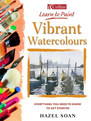 Vibrant Watercolours: Everything You Need to Know to Get Started (Collins Learn to Paint Series),Used