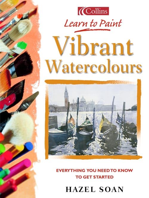 Vibrant Watercolours: Everything You Need to Know to Get Started (Collins Learn to Paint Series),Used