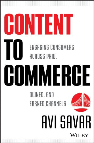 Content to Commerce: Engaging Consumers Across Paid, Owned and Earned Channels,New