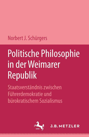 Politische Philosophie in Der Weimarer Republik: Staatsverstndnis Zwischen Fhrerdemokratie Und Brokratischem Sozialismus (German,Used