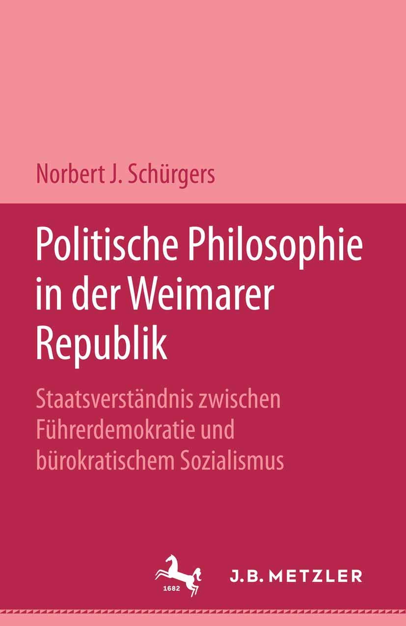 Politische Philosophie in Der Weimarer Republik: Staatsverstndnis Zwischen Fhrerdemokratie Und Brokratischem Sozialismus (German,Used