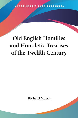 Old English Homilies and Homiletic Treatises of the Twelfth Century,Used