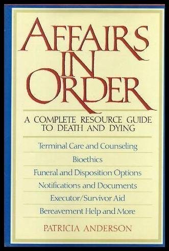 Affairs in Order: A Complete Resource Guide to Death and Dying,Used