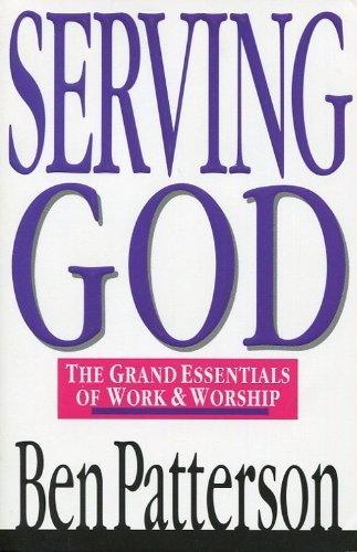 Serving God: The Grand Essentials Of Work And Worship,New