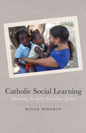 Catholic Social Learning: Educating the Faith That Does Justice,New