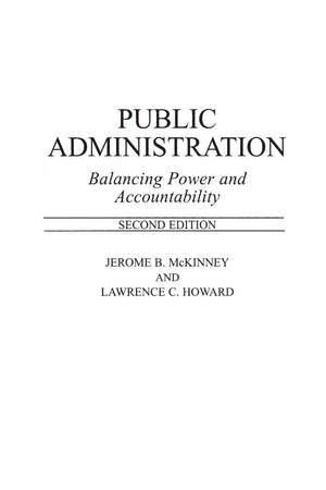Public Administration: Balancing Power And Accountability,New