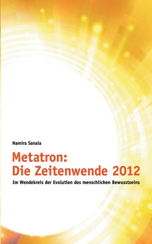 Metatron: Die Zeitenwende im Jahr 2012: Im Wendekreis der Evolution des menschlichen Bewusstseins (German Edition),Used