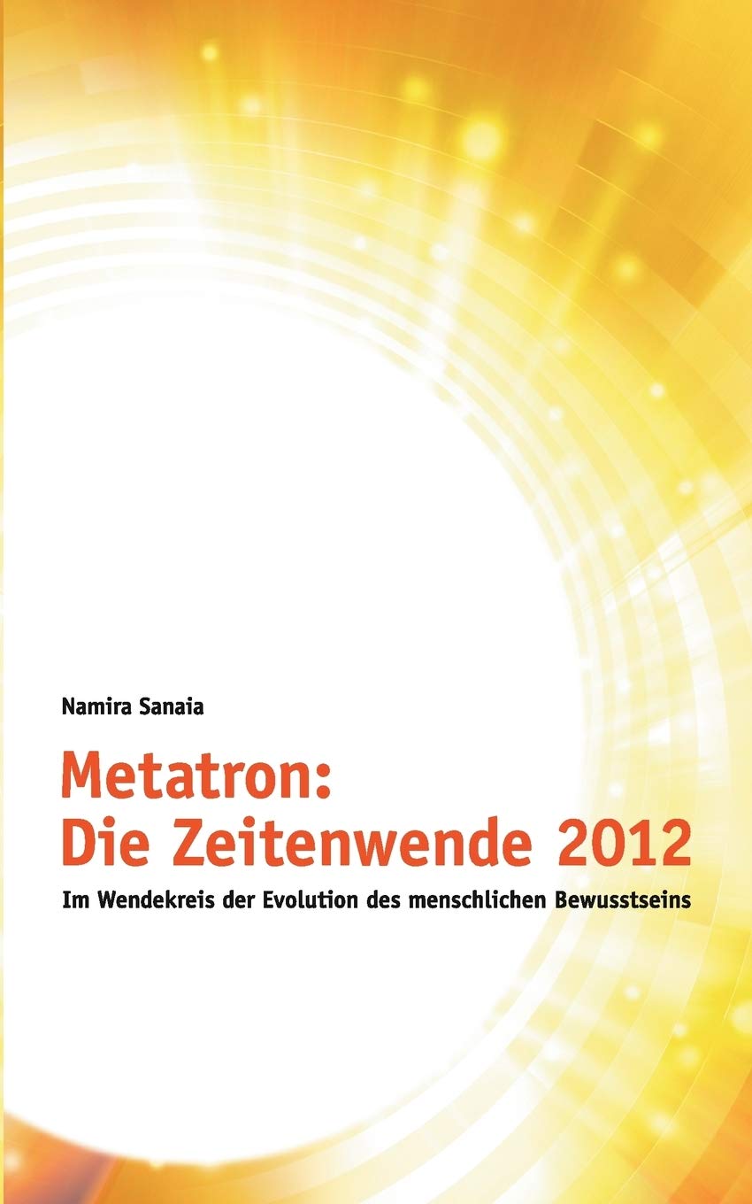 Metatron: Die Zeitenwende im Jahr 2012: Im Wendekreis der Evolution des menschlichen Bewusstseins (German Edition),Used
