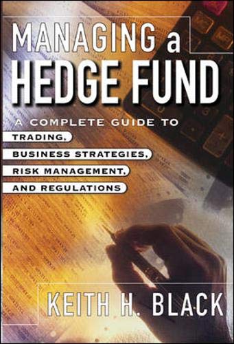 Managing a Hedge Fund: A Complete Guide to Trading, Business Strategies, Risk Management, and Regulations,Used