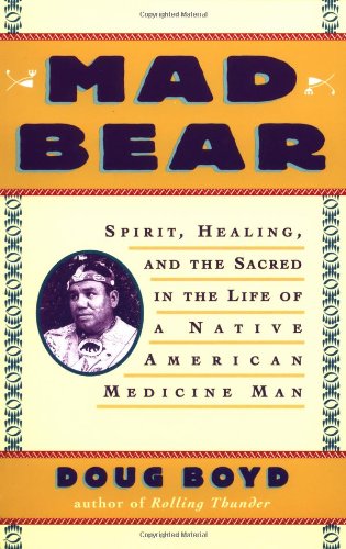 Mad Bear: Spirit, Healing, and the Sacred in the Life of a Native American Medicine Man,Used