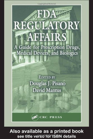 FDA Regulatory Affairs: A Guide for Prescription Drugs, Medical Devices, and Biologics,Used