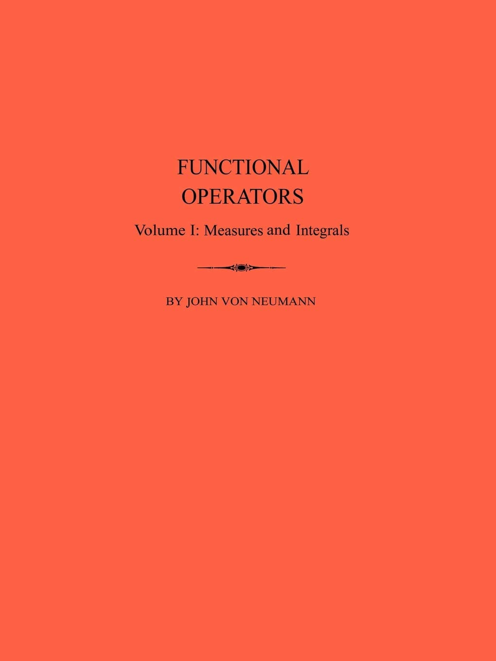 Functional Operators, Volume 1: Measures And Integrals. (Am21) (Annals Of Mathematics Studies, 21),Used