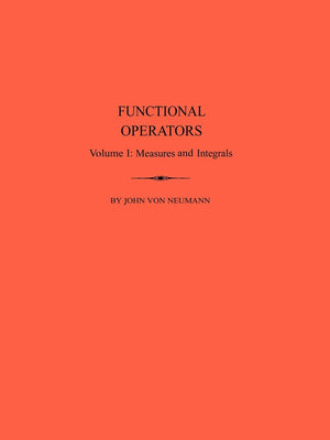 Functional Operators, Volume 1: Measures And Integrals. (Am21) (Annals Of Mathematics Studies, 21),Used