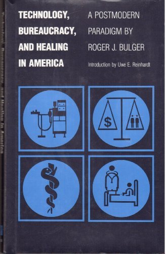 Technology, Bureaucracy, and Healing in America: A Postmodern Paradigm,Used
