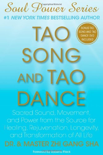 Tao Song And Tao Dance: Sacred Sound, Movement, And Power From The Source For Healing, Rejuvenation, Longevity, And Transformati