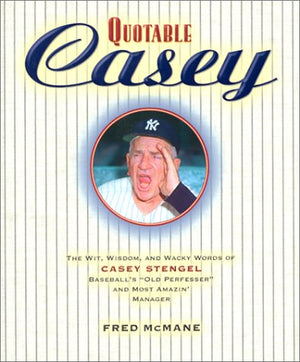 Quotable Casey: The Wit, Wisdom, and Wacky Words of Casey Stengel, Baseball's Old Perfessor and Most Amazing Manager (Potent Quo,Used
