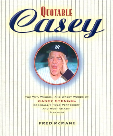 Quotable Casey: The Wit, Wisdom, and Wacky Words of Casey Stengel, Baseball's Old Perfessor and Most Amazing Manager (Potent Quo,Used
