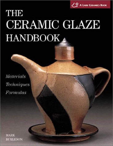 The Ceramic Glaze Handbook: Materials * Techniques * Formulas(A Lark Ceramics Book),Used