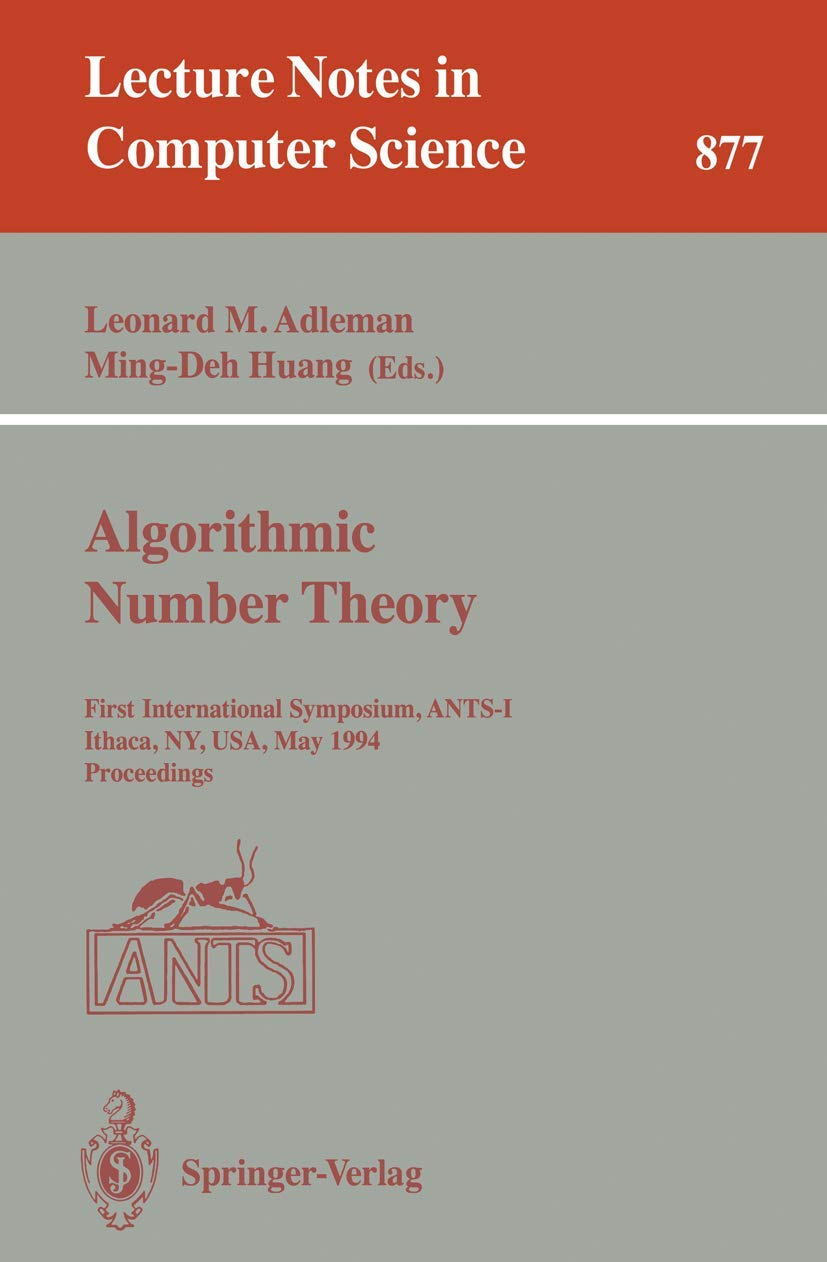 Algorithmic Number Theory: First International Symposium, ANTSI, Ithaca, NY, USA, May 6  9, 1994. Proceedings (Lecture Notes i,Used