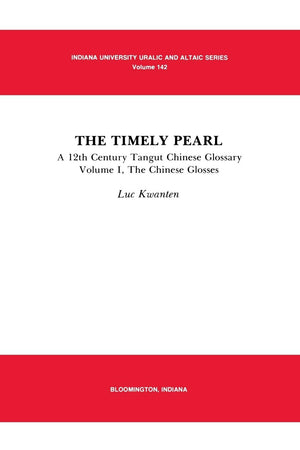 The Timely Pearl: A 12th Century TangutChinese Glossary, Volume 1: The Chinese Glosses (Indiana University Uralic and Altaic Se,Used