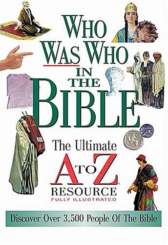 Who Was Who In The Bible The Ultimate A To Z Resource Series,New