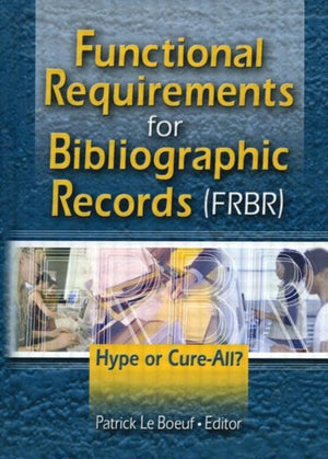 Functional Requirements For Bibliographic Records (frbr): Hype, Or Cureall?,Used