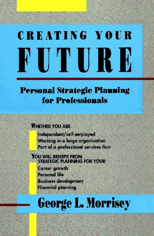 Creating Your Future: Personal Strategic Planning for Professionals,Used