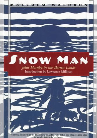 Snow Man: John Hornby in the Barren Lands,New
