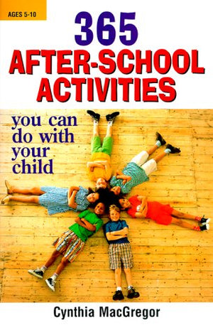 365 AfterSchool Activities You Can Do With Your Child,New