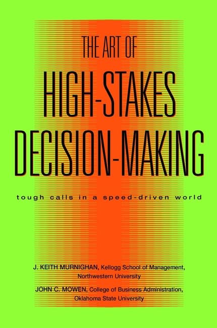 The Art Of High Stakes Decision Making: Tough Calls In A Speed Driven World-used