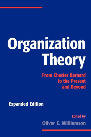 Organization Theory: From Chester Barnard To The Present And Beyond,New