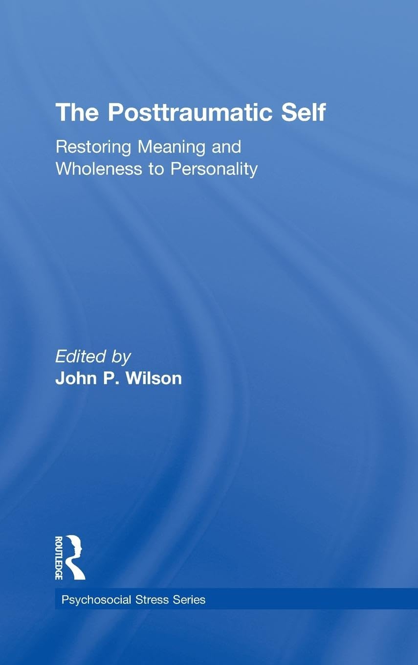 The Posttraumatic Self: Restoring Meaning and Wholeness to Personality (Psychosocial Stress Series),Used