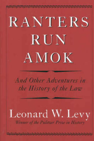 Ranters Run Amok: And Other Adventures in the History of the Law,New