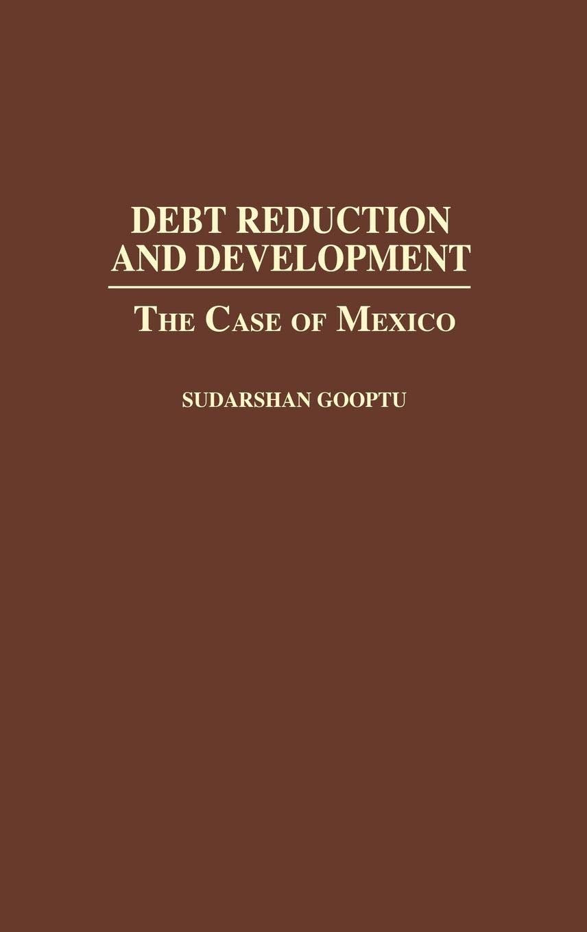 Debt Reduction And Development: The Case Of Mexico,New