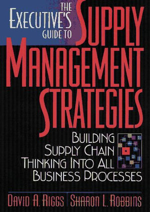 The Executive's Guide to Supply Management Strategies: Building Supply Chain Thinking into All Business Processes,Used