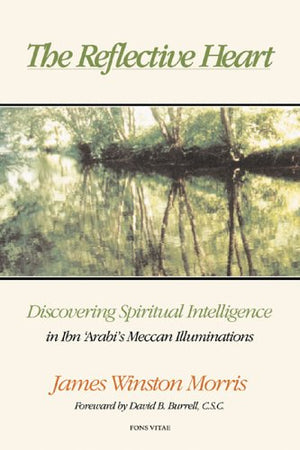 The Reflective Heart: Discovering Spiritual Intelligence in Ibn 'Arabi's 'Meccan Illuminations',Used