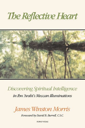 The Reflective Heart: Discovering Spiritual Intelligence in Ibn 'Arabi's 'Meccan Illuminations',Used