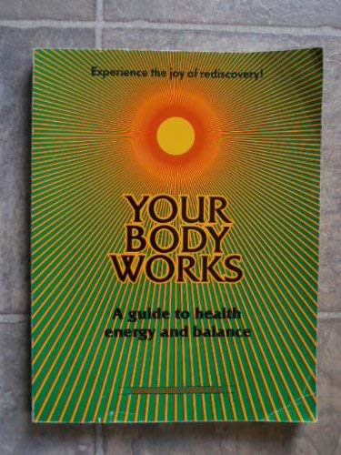 Your Body Works: A Guide To Health Energy And Balance,Used