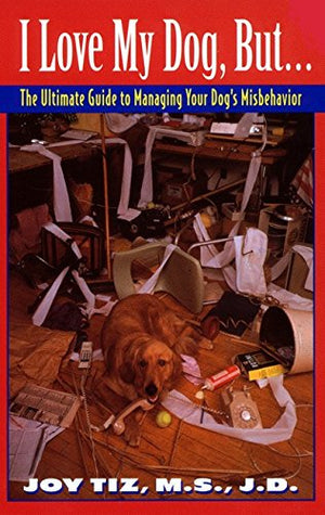I Love My Dog, But...:: The Ultimate Guide To Managing Your Dog's Misbehavior,Used