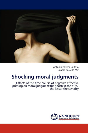 Shocking moral judgments: Effects of the time course of negative affective priming on moral judgment:the shortest the SOA, the l,Used