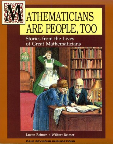 Mathematicians Are People, Too: Stories From The Lives Of Great Mathematicians