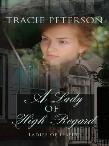 A Lady of High Regard (Thorndike Press Large Print Christian Historical Fiction: Ladies of Liberty),Used