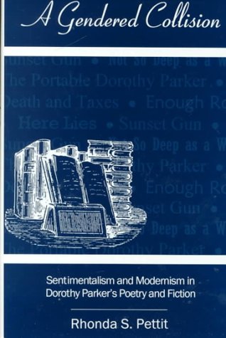A Gendered Collision: Sentimentalism and Modernism in Dorothy Parker's Poetry and Fiction,Used
