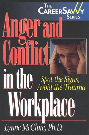 Anger and Conflict in the Workplace: Spot the Signs, Avoid the Trauma,Used