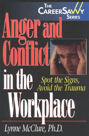 Anger and Conflict in the Workplace: Spot the Signs, Avoid the Trauma,Used