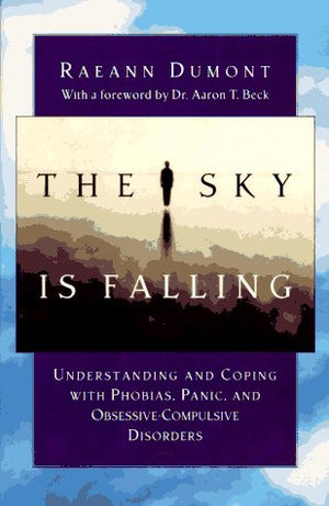 The Sky Is Falling: Understanding And Coping With Phobias, Panic, And Obsessivecompulsive Disorders,Used
