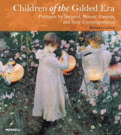 Children of the Gilded Era: Portraits of Sargent, Renoir, Cassatt and Their Contemporaries,Used