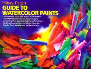 Hilary Page's Guide to Watercolor Paints: A Completely UptoDate Guide to More than 1000...,New
