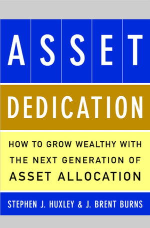 Asset Dedication: How to Grow Wealthy with the Next Generation of Asset Allocation,Used